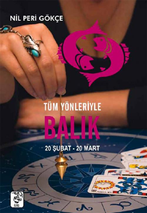 Cover of the book Tüm Yönleriyle Balık Burcu by Nil Peri Gökçe, Sis Yayıncılık