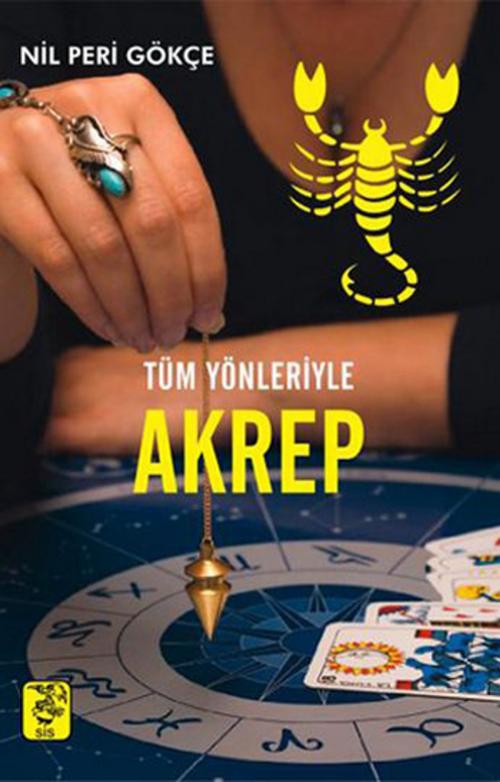 Cover of the book Tüm Yönleriyle Akrep Burcu by Nil Peri Gökçe, Sis Yayıncılık