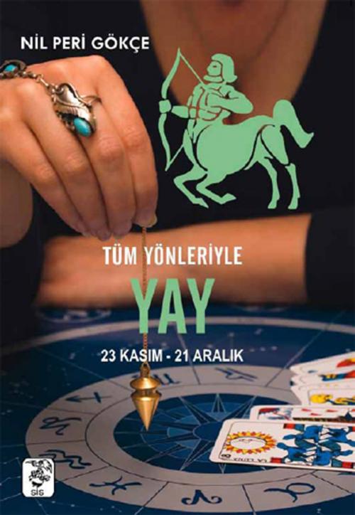 Cover of the book Tüm Yönleriyle Yay Burcu by Nil Peri Gökçe, Sis Yayıncılık