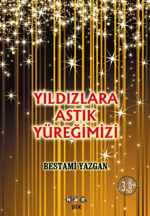 Cover of the book Yıldızlara Astık Yüreğimizi by Bestami Yazgan, Nar Yayınları