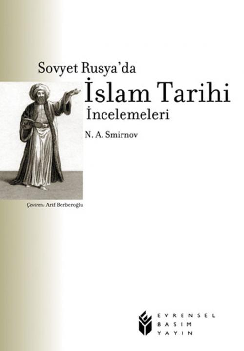 Cover of the book Sovyet Rusyada İslam Tarihi İncelemeleri by M.A. Simirvov, Evrensel Basım Yayın