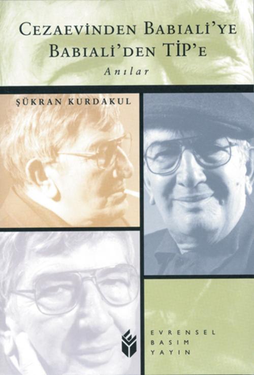 Cover of the book Cezaevinden Babıali'ye Babıali'den Tip'e Anılar by Şükran Kurdakul, Evrensel Basım Yayın