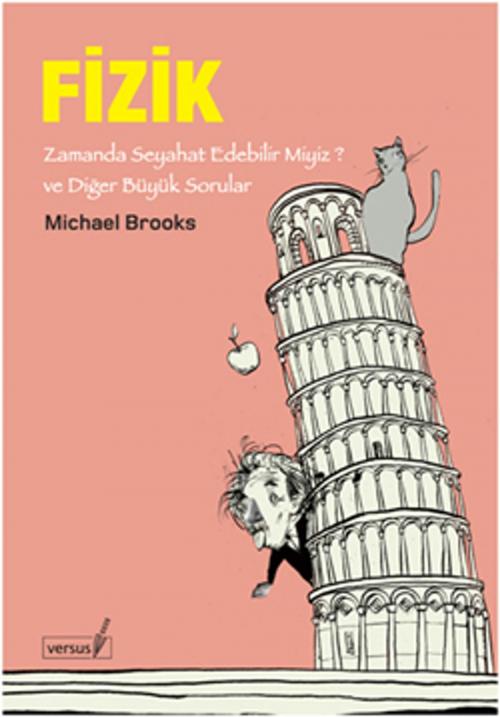 Cover of the book Fizik - Zamanda Seyahat Edebilir Miyiz? ve Diğer Büyük Sorular by Michael Brooks, Versus