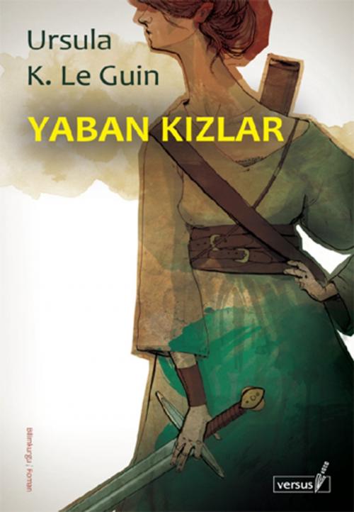 Cover of the book Yaban Kızlar by Ursula K. Le Guin, Versus
