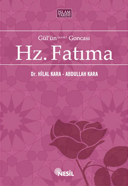 Cover of the book Gülün Goncası Hz. Fatıma by Hilal Kara, Abdullah Kara, Nesil Yayınları