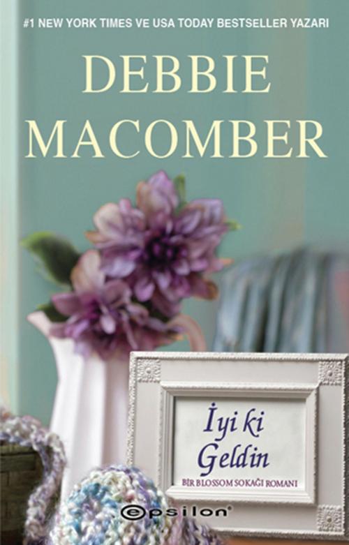 Cover of the book İyi ki Geldin by Debbie Macomber, Epsilon Yayınevi
