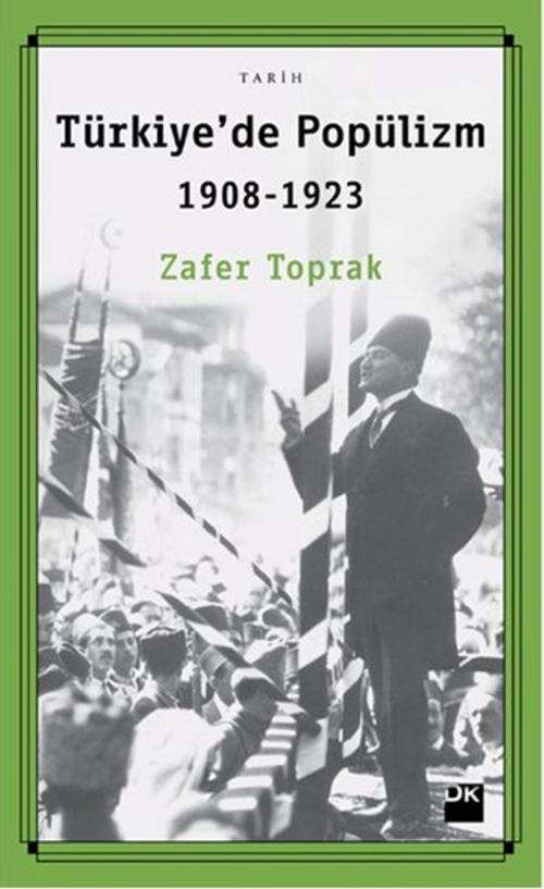 Cover of the book Türkiye'de Popülizm 1908 - 1923 by Zafer Toprak, Doğan Kitap