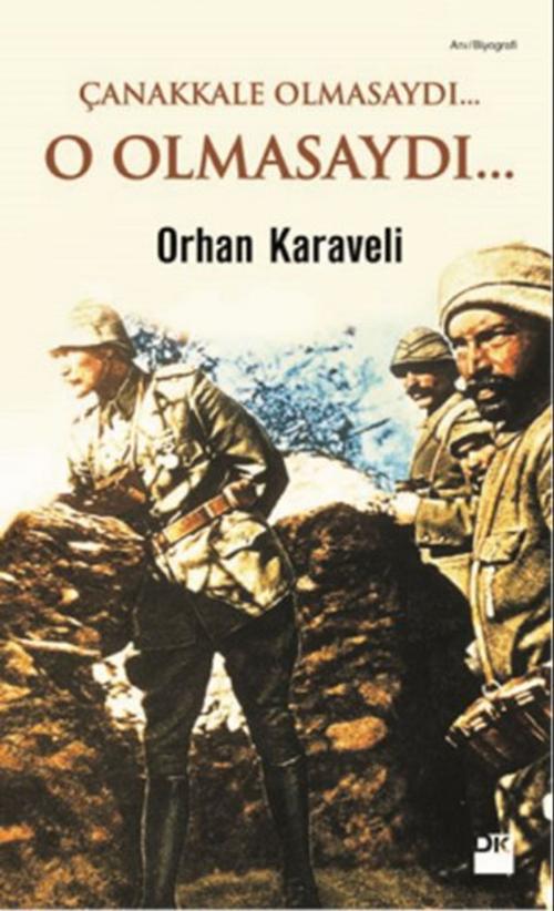 Cover of the book Çanakkale Olmasaydı... O Olmasaydı... by Orhan Karaveli, Doğan Kitap