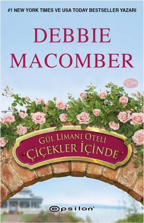 Cover of the book Gül Limanı Oteli Çiçekler İçinde by Debbie Macomber, Epsilon Yayınevi