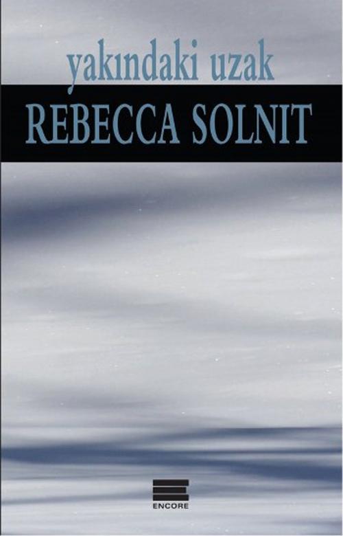 Cover of the book Yakındaki Uzak by Rebecca Solnit, Encore