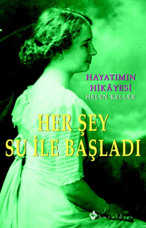 Cover of the book Her Şey Su İle Başladı by Helen Keller, Kuraldışı Yayınları