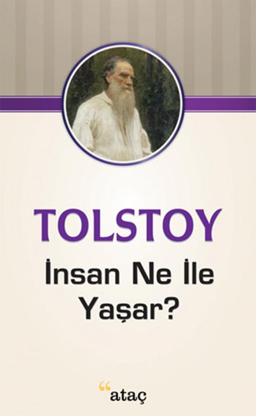 Cover of the book İnsan Ne İle Yaşar? by Lev Nikolayeviç Tolstoy, Ataç Yayınları