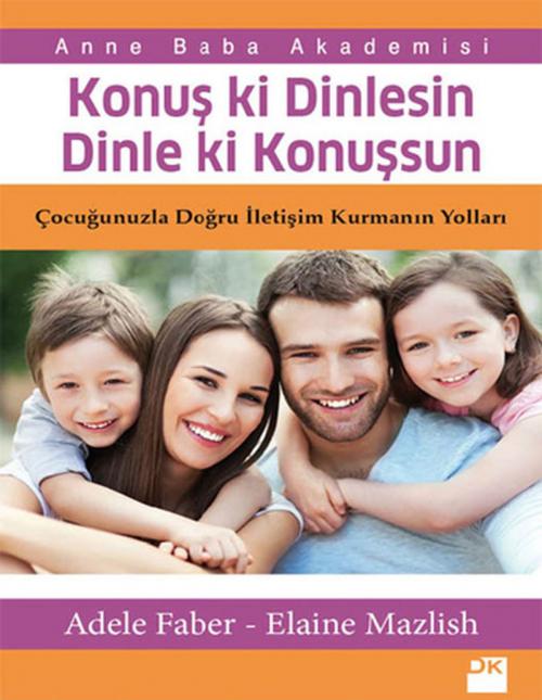 Cover of the book Konuş ki Dinlesin Dinle ki Konuşsun by Adele Faber, Elaine Mazlish, Doğan Kitap