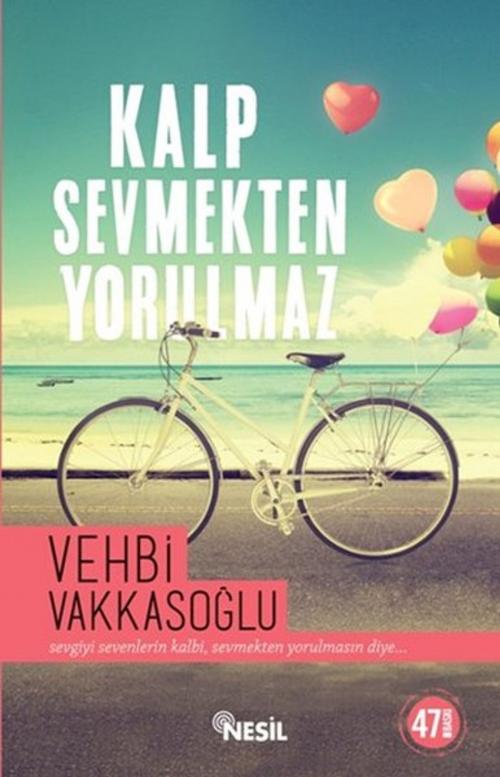 Cover of the book Kalp Sevmekten Yorulmaz by Vehbi Vakkasoğlu, Nesil Yayınları