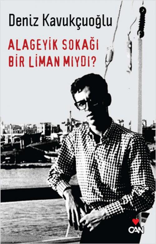 Cover of the book Alageyik Sokağı Bir Liman mıydı? by Deniz Kavukçuoğlu, Can Yayınları