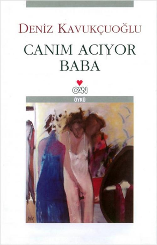 Cover of the book Canım Acıyor Baba by Deniz Kavukçuoğlu, Can Yayınları