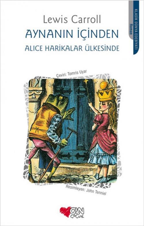 Cover of the book Aynanın İçinden - Alice Harikalar Ülkesinde by Lewis Carroll, Can Çocuk Yayınları