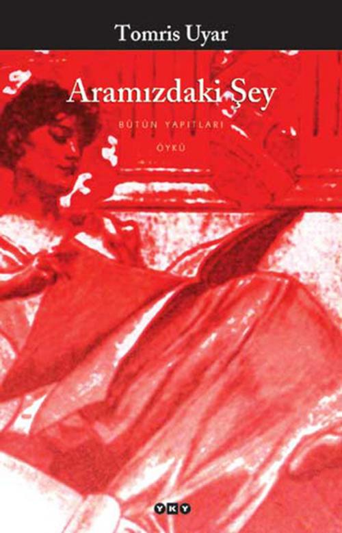 Cover of the book Aramızdaki Şey by Tomris Uyar, Yapı Kredi Yayınları
