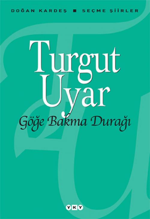 Cover of the book Göğe Bakma Durağı by Turgut Uyar, Yapı Kredi Yayınları