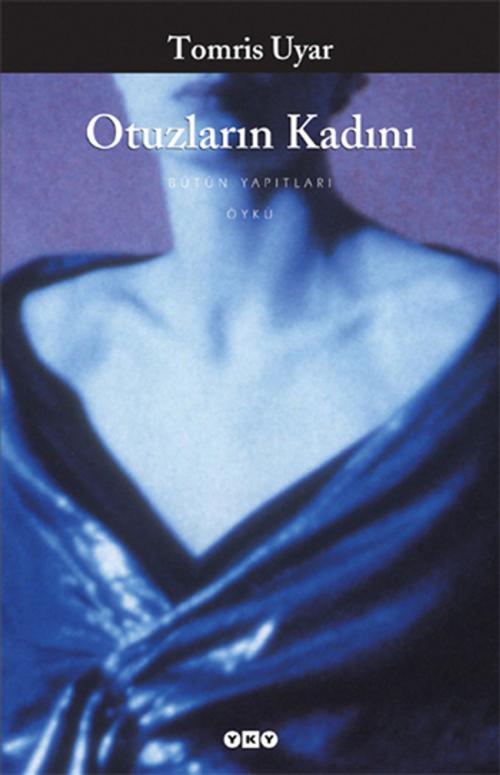 Cover of the book Otuzların Kadını by Tomris Uyar, Yapı Kredi Yayınları