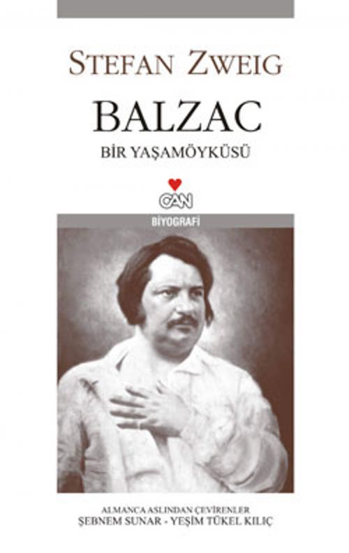 Cover of the book Balzac Bir Yaşam Öyküsü by Stefan Zweig, Can Yayınları