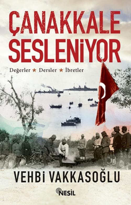 Cover of the book Çanakkale Sesleniyor by Vehbi Vakkasoğlu, Nesil Yayınları