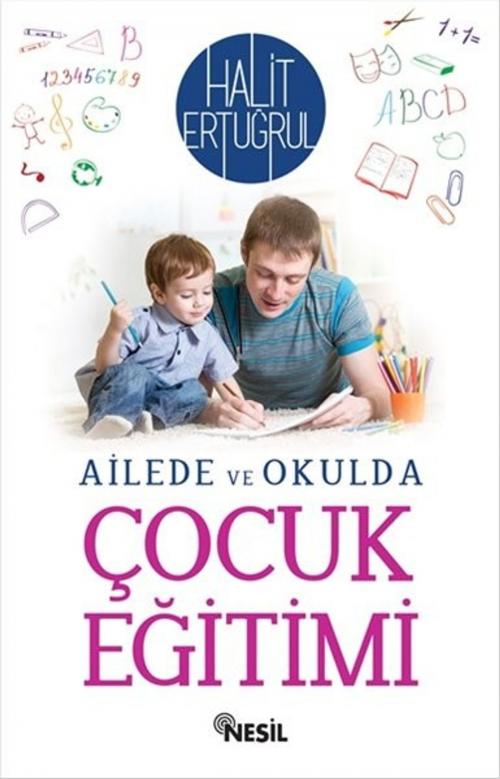 Cover of the book Ailede ve Okulda Çocuk Eğitimi by Halit Ertuğrul, Nesil Yayınları