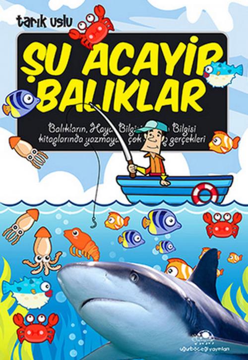 Cover of the book Şu Acayip Balıklar by Tarık Uslu, Uğurböceği