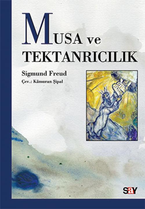 Cover of the book Musa ve Tektanrılıcılık by Sigmund Freud, Say Yayınları