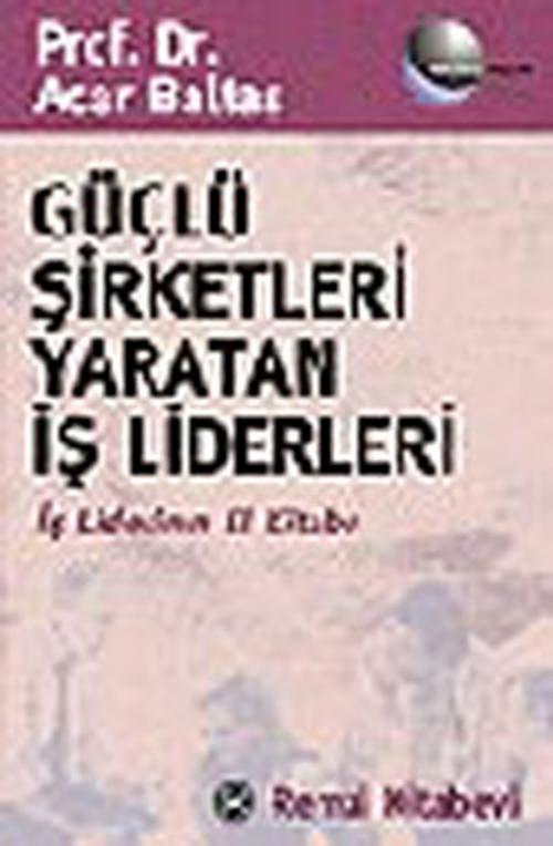 Cover of the book Güçlü Şirketleri Yaratan İş Liderleri by Acar Baltaş, Remzi Kitabevi