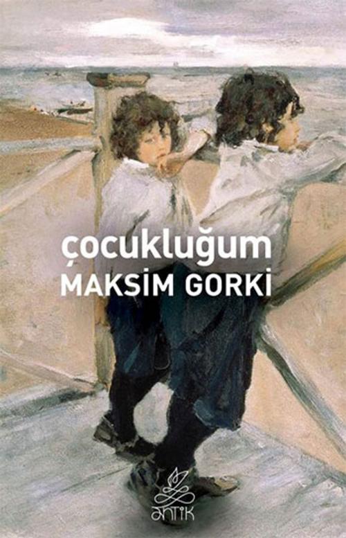 Cover of the book Çocukluğum by Maksim Gorki, Antik Kitap