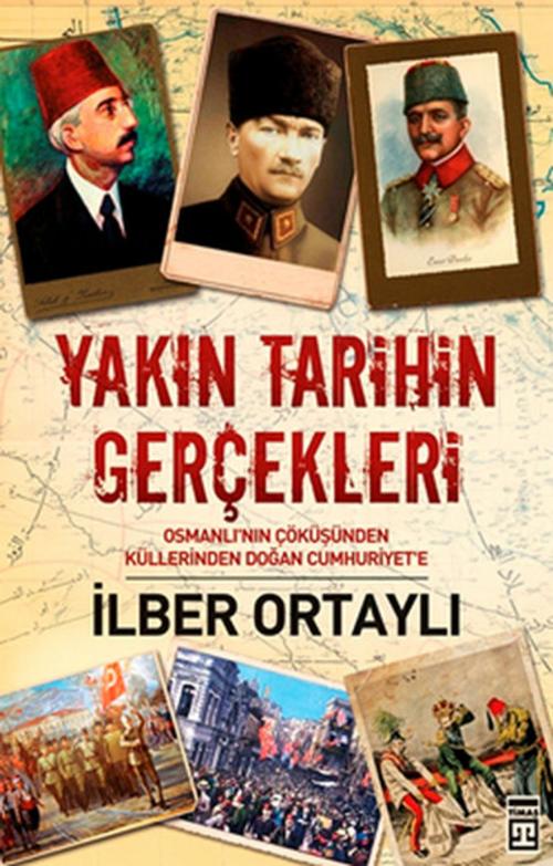 Cover of the book Yakın Tarihin Gerçekleri by İlber Ortaylı, Timaş Yayınları