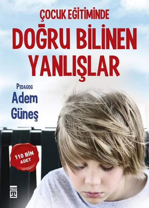 Cover of the book Çocuk Eğitiminde Doğru Bilinen Yanlışlar by Adem Güneş, Timaş Yayınları