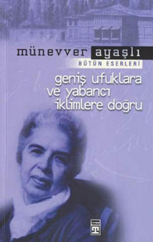 Cover of the book Geniş Ufuklara ve Yabancı İklimlere Doğru by Münevver Ayaşlı, Timaş Yayınları