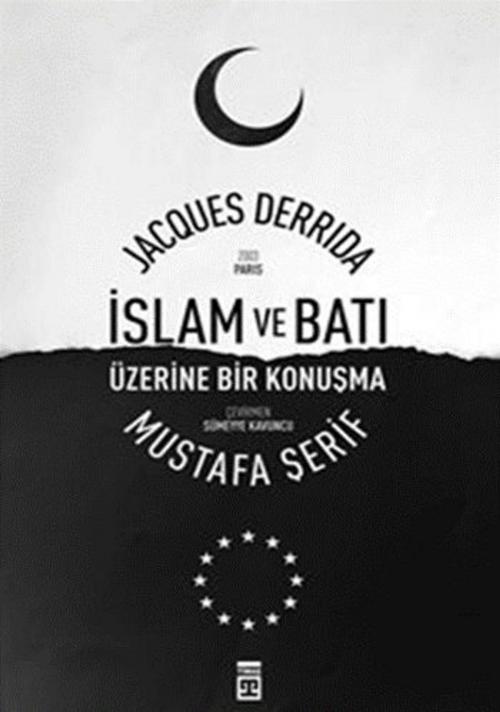 Cover of the book İslam ve Batı Üzerine Bir Konuşma by Mustafa Şerif, Jacques Derrida, Timaş Yayınları