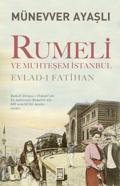 Cover of the book Rumeli ve Muhteşem İstanbul by Münevver Ayaşlı, Timaş Yayınları