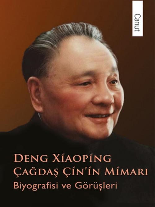 Cover of the book Çağdaş Çin'in Mimarı Deng Xiaoping by Pu Guoliang, Canut Yayınevi