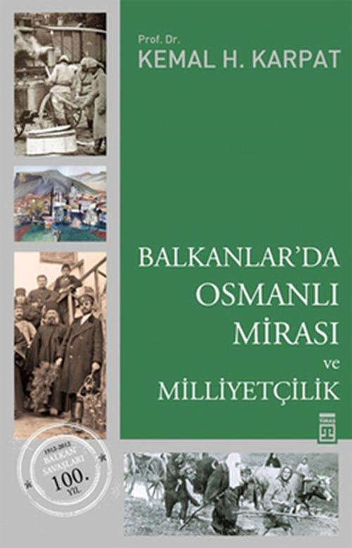 Cover of the book Balkanlar'da Osmanlı Mirası ve Milliyetçilik by Kemal H. Karpat, Timaş Yayınları