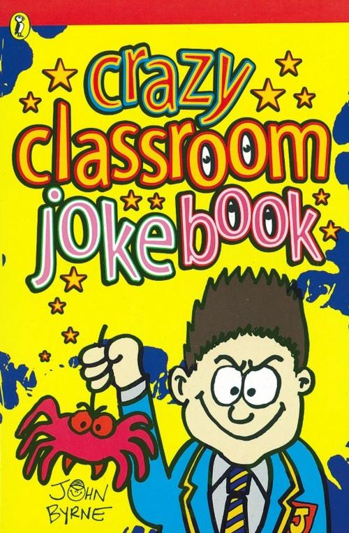 Cover of the book Crazy Classroom Joke Book by John Byrne, Penguin Books Ltd