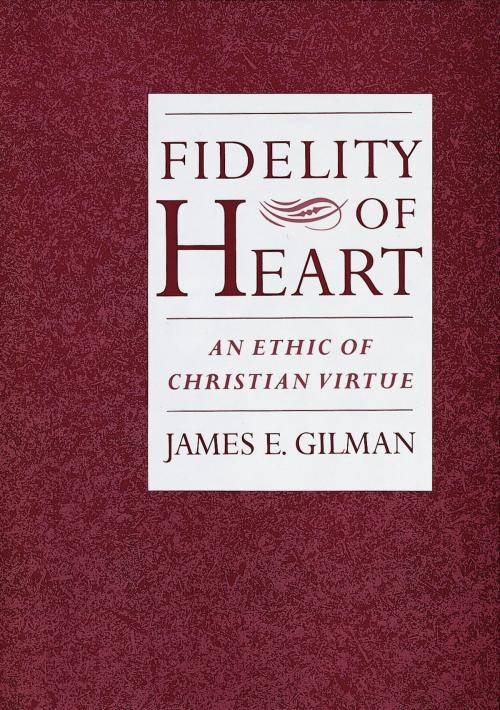Cover of the book Fidelity of Heart by James E. Gilman, Oxford University Press
