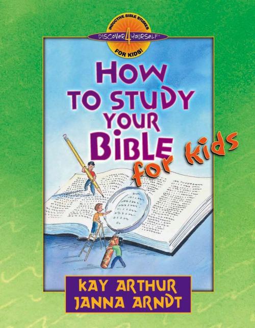 Cover of the book How to Study Your Bible for Kids by Kay Arthur, Janna Arndt, Harvest House Publishers
