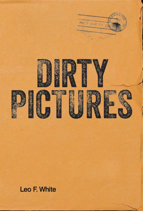 Cover of the book Dirty Pictures by Leo F. White, BookBaby