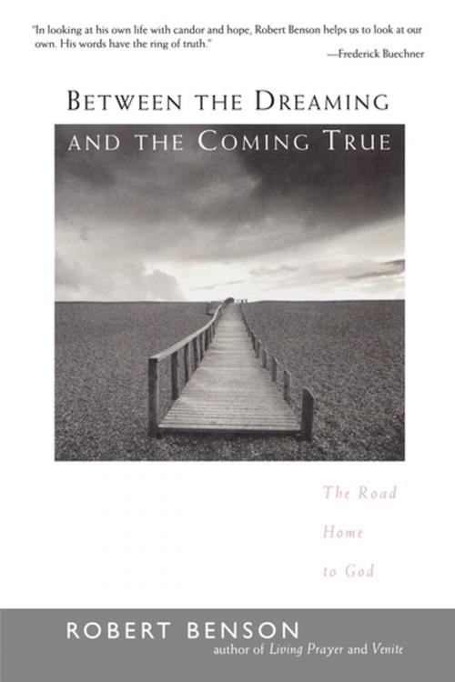 Cover of the book Between the Dreaming and the Coming True by Robert Benson, Penguin Publishing Group