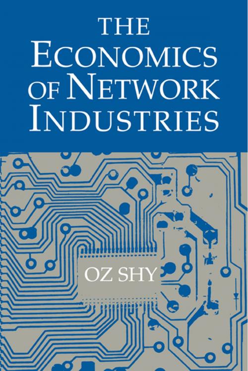 Cover of the book The Economics of Network Industries by Oz Shy, Cambridge University Press