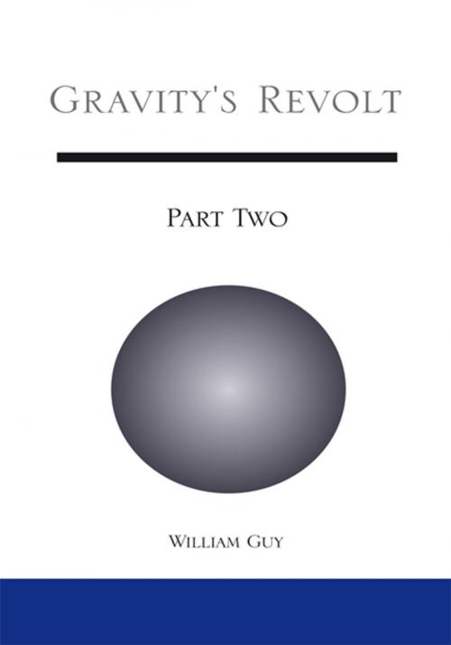 Cover of the book Gravity's Revolt: Part Two by William Guy, Xlibris US