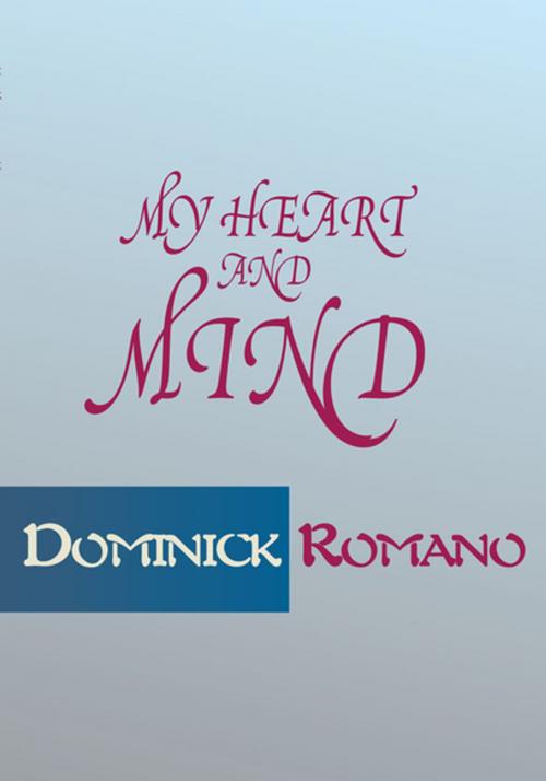 Cover of the book My Heart and Mind by Dominick Romano, Xlibris US