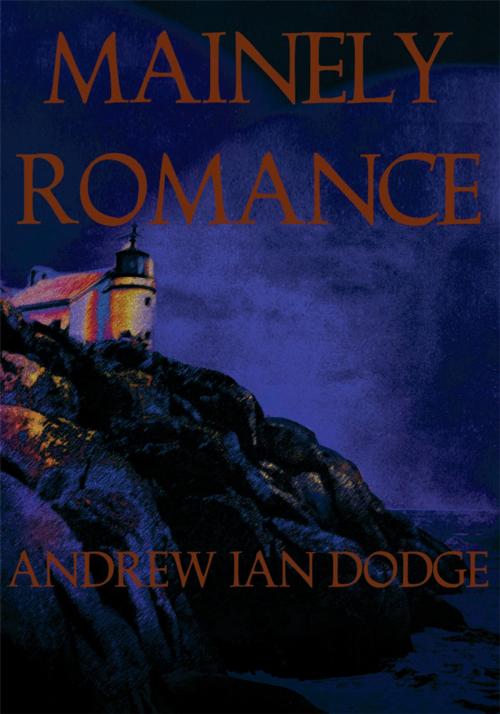 Cover of the book Mainely Romance by Andrew Ian Dodge, iUniverse