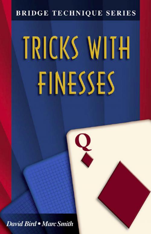 Cover of the book Bridge Technique Series 12: Tricks with Finesses by David Bird Marc Smith, Master Point Press
