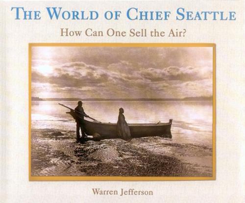 Cover of the book The World of Chief Seattle by Warren Jefferson, Book Publishing Co.