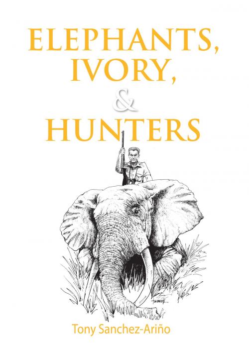 Cover of the book Elephants, Ivory, and Hunters by Tony Sanchez-Arino, Safari Press